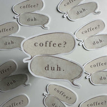 Load image into Gallery viewer, Coffee? Duh. Quote Sticker