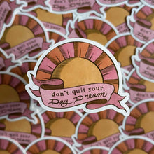 Load image into Gallery viewer, Don't Quit Your Day Dream Sticker
