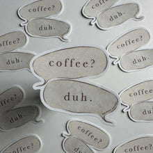 Load image into Gallery viewer, Coffee? Duh. Quote Sticker
