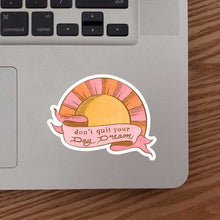Load image into Gallery viewer, Don&#39;t Quit Your Day Dream Sticker
